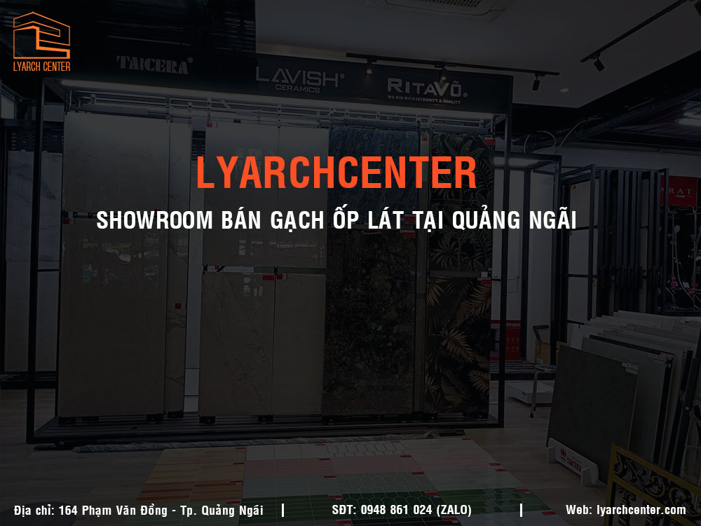 Lyarchcenter - Showroom bán gạch ốp tường, gạch lát nền tại Quảng Ngãi