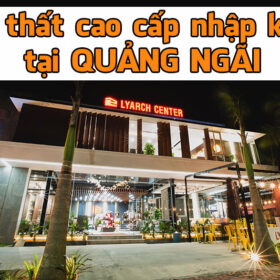 showroom-noi-that-cao-cap-nhap-khau-tai-quang-ngai